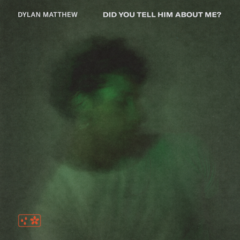 Dylan Matthew - Did You Tell Him About Me? Digital Multi-Single