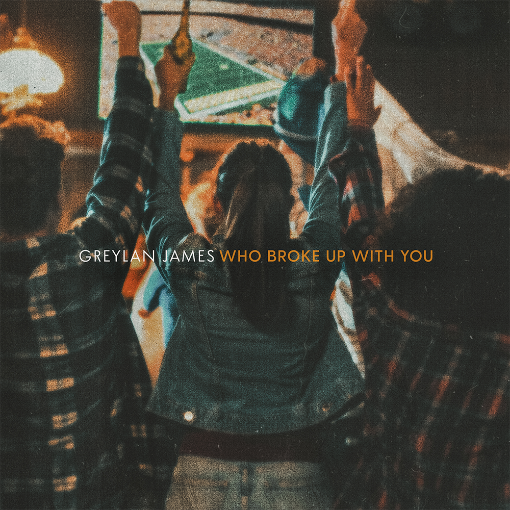 Greylan James - Who Broke Up With You Digital Single