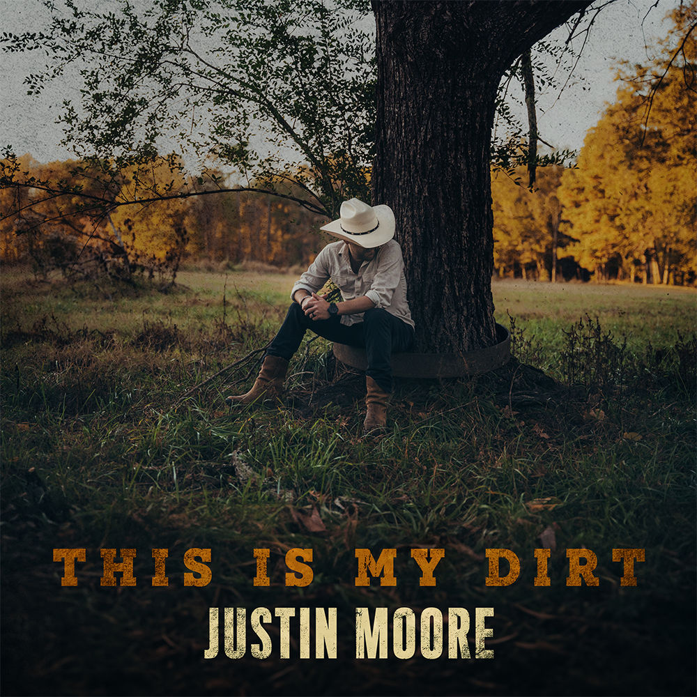 Justin Moore - This Is My Dirt Digital Album