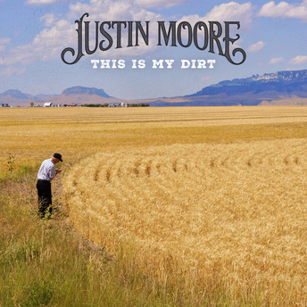 Justin Moore - This Is My Dirt Digital Single