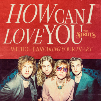 The Struts - How Can I Love You (Without Breaking Your Heart) Digital Single
