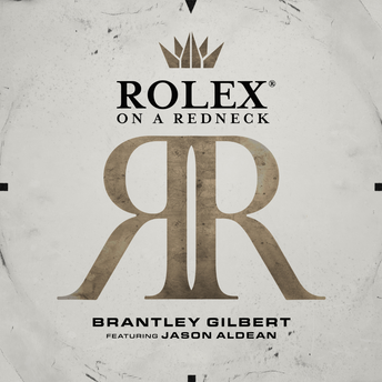 Brantley Gilbert -  Rolex® On A Redneck (ft. Jason Aldean) Digital Single