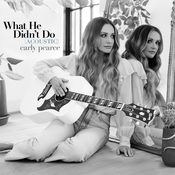 Carly Pearce - What He Didn't Do (Acoustic) Digital Album