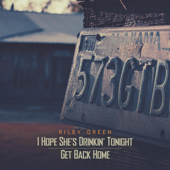 Riley Green - I Hope She’s Drinkin' Tonight | Get Back Home Digital Multi Single