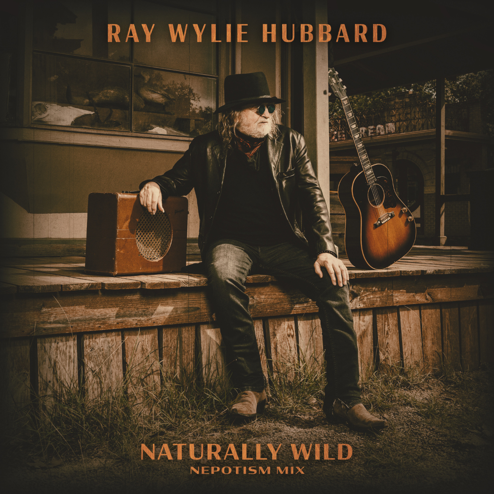 Ray Wylie Hubbard - Naturally Wild (Nepotism Mix) Digital Single